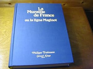 Bild des Verkufers fr La muraille de France ou la ligne Maginot : La fortification franaise de 1940, sa place dans l'volution des systmes fortifis d'Europe occidentale de 1880  1945 zum Verkauf von Antiquariat Fuchseck