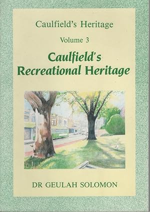 CAULFIELD'S HERITAGE VOLUME 3 : CAULFIELD'S RECREATIONAL HERITAGE