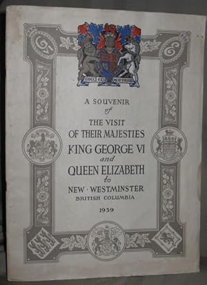 A Souvenir of the Visit of Their Majesties King George VI and Queen Elizabeth to New Westminster ...