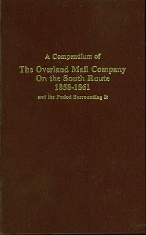 Seller image for A Compendium of The Overland Mail Company on the South Route 1858-1861 and the Period Surrounding It for sale by Book Dispensary
