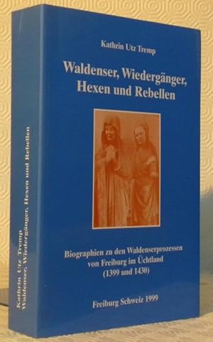 Bild des Verkufers fr Waldenser, Wiedergnger, Hexen und Rebellen. Biographien zu den Waldenserprozessen von Freiburg im Uechtland, 1399 und 1430. zum Verkauf von Bouquinerie du Varis