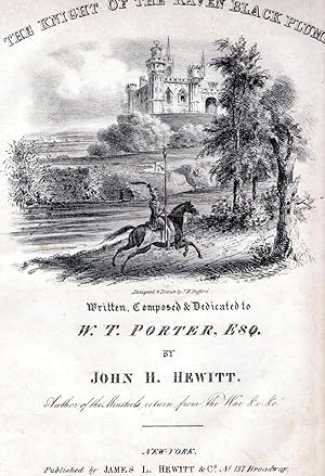 THE KNIGHT OF THE RAVEN BLACK PLUME. WRITTEN, COMPOSED & DEDICAATED TO W.T. PORTER, ESQ. BY JOHN ...