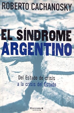 EL SINDROME ARGENTINO. (Del Estado de crisis a la crisis del Estado)