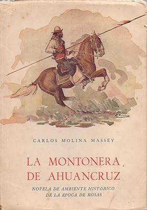 Seller image for LA MONTONERA DE AHUANCRUZ, novela de Ambiente historico de la epoca de Rosas for sale by Libreria 7 Soles