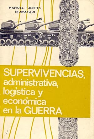 Image du vendeur pour SUPERVIVENCIAS, ADMINISTRATIVA, LOGISTICA Y ECONOMICA EN LA GUERRA mis en vente par Libreria 7 Soles