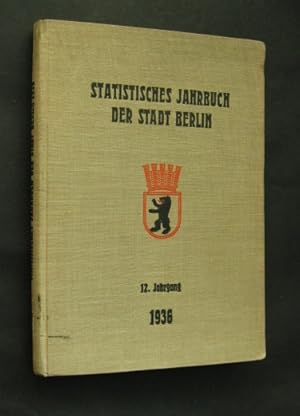 Statistisches Jahrbuch der Stadt Berlin. 12. Jahrgang 1936. Herausgegeben vom Statistischen Amt d...