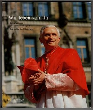 Wir leben vom Ja : Dokumentation der Verabschiedung von Joseph Kardinal Ratzinger.