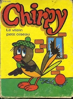 Bild des Verkufers fr CHIRPY LE VILAIN PETIT OISEAU zum Verkauf von Le-Livre