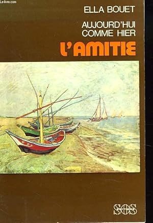 Seller image for AUJOURD'HUI COMME HIER. L'AMITIE. for sale by Le-Livre