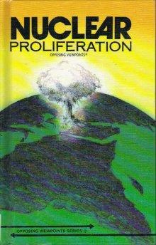 Nuclear Proliferation: Opposing Viewpoints.