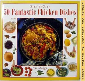 Step-By-Step 50 Fantastic Chicken Dishes