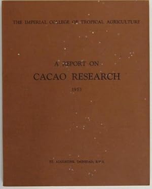 The Imperial College of Tropical Agriculture. A Report on Cacao Research 1953