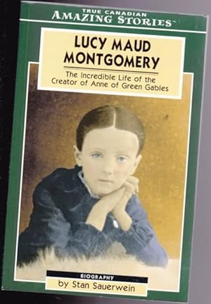 Bild des Verkufers fr Lucy Maud Montgomery: The Incredible Life of the Creator of Anne of Green Gables -(from True Canadian "Amazing Stories" series) zum Verkauf von Nessa Books