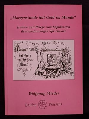 Immagine del venditore per Morgenstunde hat Gold im Munde - Studien und Belege zum populrsten deutschsprachigen Sprichwort venduto da Buchantiquariat Uwe Sticht, Einzelunter.