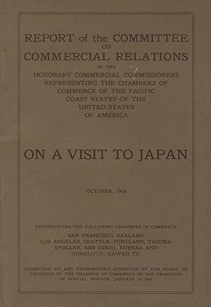 Image du vendeur pour Report of the Committee on Commercial Relations of the Honorary Commercial Commissioners representing the Chambers of Commerce of the Pacific Coast states of the United States of America on a visit to Japan, October 1908 [caption title] mis en vente par Zamboni & Huntington