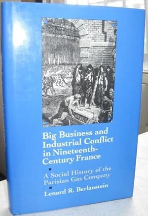 Immagine del venditore per Big Business and Industrial Conflict in Nineteenth-Century France: A Social History of the Parisian Gas Company venduto da Atlantic Bookshop