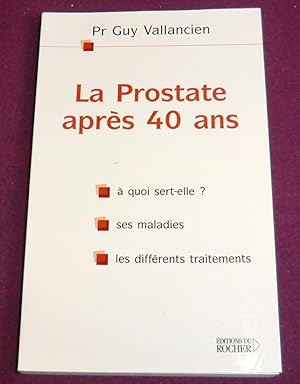 Image du vendeur pour LA PROSTATE APRES QUARANTE ANS O est-elle ? A quoi sert-elle ? Ses maladies. Les diffrents traitements. mis en vente par LE BOUQUINISTE