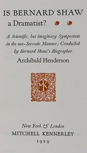Is Bernard Shaw a Dramatist? A Scientific, but Imaginary Symposium in the Neo-Socratic Manner: Co...