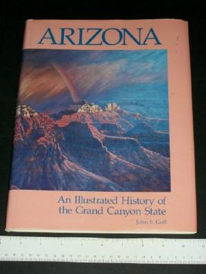 Arizona: An Illustrated History of the Grand Canyon State