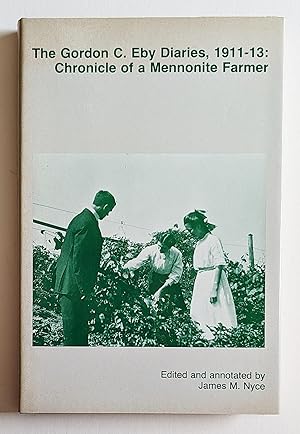 The Gordon C. Eby Diaries, 1911-13: Chronicle of a Mennonite Farmer