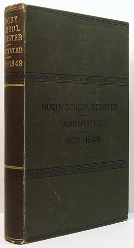Rugby School Register: Volume I, From 1675 to 1849 Inclusive, With Annotations and Alphabetical I...