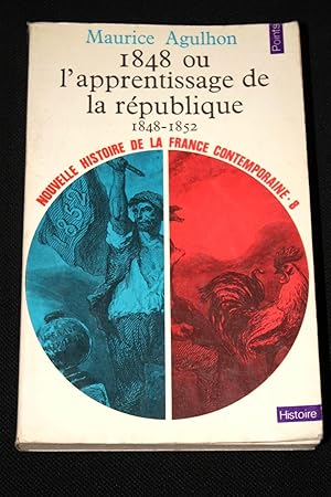 Seller image for 1848 OU L'APPRENTISSAGE DE LA REPUBLIQUE 1848 - 1852 NOUVELLE HISTOIRE DE LA FRANCE CONTEMPORAINE - 8 for sale by Librairie RAIMOND
