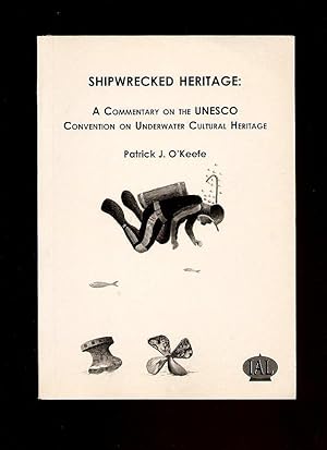 Image du vendeur pour Shipwrecked Heritage: A Commentary on the UNSECO Convention on Underwater Cultural Heritage; Institute of Art and Law Series [IAL] mis en vente par Little Stour Books PBFA Member