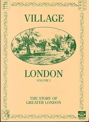 Village London: The Story of Greater London, Vol. I