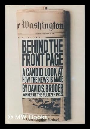 Seller image for Behind the Front Page : a Candid Look At How the News is Made / David S. Broder for sale by MW Books