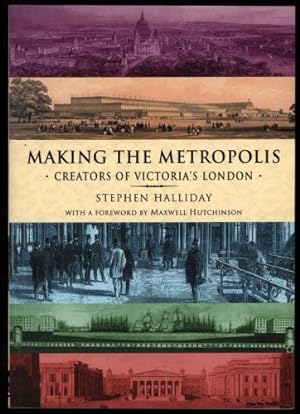 Imagen del vendedor de Making the Metropolis; Creators of Victoria's London a la venta por Sapience Bookstore