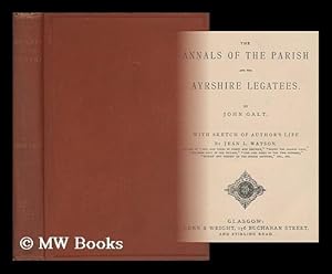 Imagen del vendedor de The annals of the parish, and the Ayrshire legatees / by John Galt ; with sketch of author's life by Jean L. Watson a la venta por MW Books Ltd.