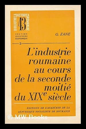 Immagine del venditore per L'industrie Roumaine au cours de la seconde moitie du XIXe siecle : sur les origines historiques de l'industrie de fabrique / G. Zane venduto da MW Books Ltd.