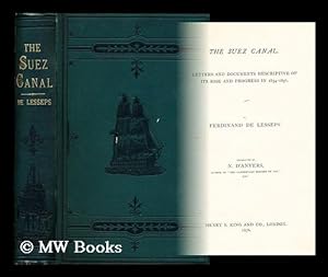 Imagen del vendedor de The Suez Canal : Letters and documents descriptive of its rise and progress in 1854-1856 / by Ferdinand de Lesseps. Translated by N. D'Anvers . a la venta por MW Books Ltd.