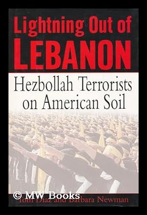 Seller image for Lightning out of Lebanon : Hezbollah terrorists on American soil / Tom Diaz and Barbara Newman for sale by MW Books Ltd.