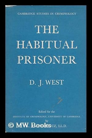 Seller image for The habitual prisoner : an enquiry by the Cambridge Institute of Criminology / carried out by D.J. West. for sale by MW Books Ltd.