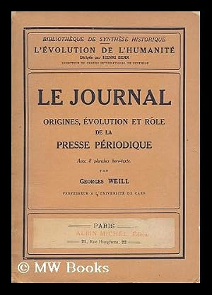 Seller image for Le journal : origines, evolution et role de la presse periodique / par Georges Weill for sale by MW Books Ltd.