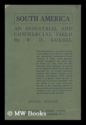 Bild des Verkufers fr South America : an industrial and commercial field / by W.H. Koebel . with 24 illustrations zum Verkauf von MW Books Ltd.