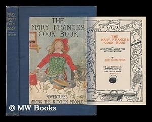 Immagine del venditore per The Mary Frances cook book : or, Adventures among the kitchen people / by Jane Eayre Fryer ; full page illustrations by Margaret G. Hays, other illustrations by Jane Allen Boyer venduto da MW Books Ltd.