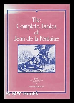 Image du vendeur pour The complete fables of Jean de la Fontaine / edited, with a rhymed verse translation [by] Norman B. Spector mis en vente par MW Books Ltd.
