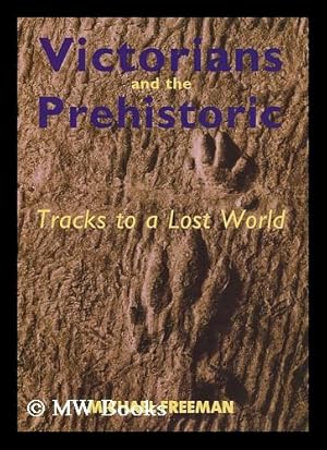 Imagen del vendedor de Victorians and the prehistoric : tracks to a lost world / Michael Freeman a la venta por MW Books Ltd.