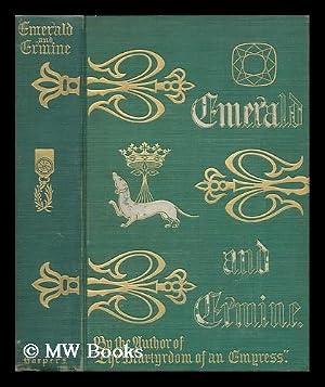 Seller image for Emerald and ermine : a tale of the Argoat / by the author of "The martydom of an empress" "The trident and the net" "Gray mist" etc. ; illustrated with water-color drawings by the author for sale by MW Books Ltd.