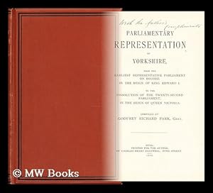 Image du vendeur pour Parliamentary representation of Yorkshire, from the earliest representative Parliament on record, in the reign of King Edward I. to the dissolution of the Twenty-second Parliament, in the reign of Queen Victoria : Comp. / Godfrey Richard Park mis en vente par MW Books