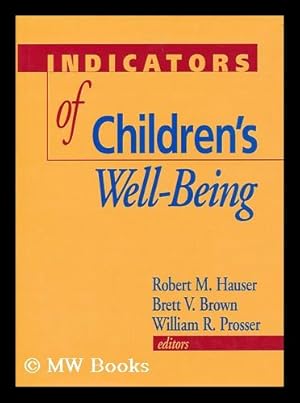 Image du vendeur pour Indicators of children's well-being / Robert M. Hauser, Brett V. Brown, and William R. Prosser, editors mis en vente par MW Books