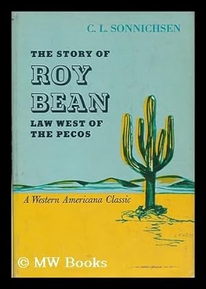 Image du vendeur pour Roy Bean : law west of the Pecos / C.L. Sonnichsen mis en vente par MW Books