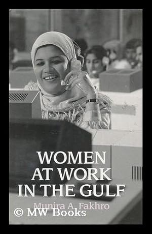 Seller image for Women at work in the Gulf : a case study of Bahrain / Munira A. Fakhro for sale by MW Books