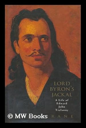 Seller image for Lord Byron's jackal : the life of Edward John Trelawny / David Crane for sale by MW Books
