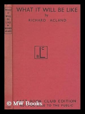 Image du vendeur pour What it will be like in the new Britain / by Richard Acland mis en vente par MW Books