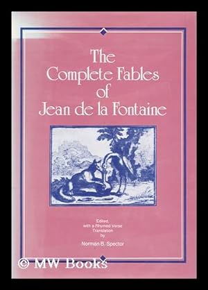 Image du vendeur pour The complete fables of Jean de la Fontaine / edited, with a rhymed verse translation [by] Norman B. Spector mis en vente par MW Books
