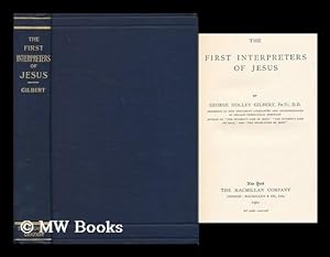 Imagen del vendedor de The first interpreters of Jesus / by George Holley Gilbert a la venta por MW Books