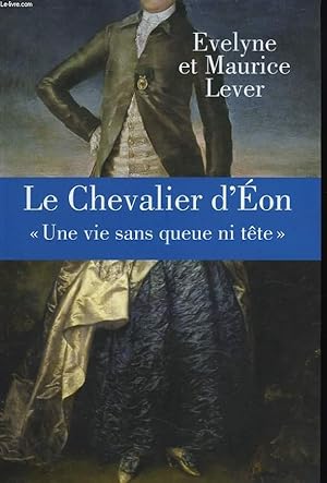 Seller image for LE CHEVALIER D'EON "UNE VIE SANS QUEUE NI TTE" for sale by Le-Livre